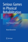 Serious Games in Physical Rehabilitation : From Theory to Practice - Book