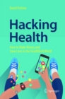 Hacking Health : How to Make Money and Save Lives in the HealthTech World - Book