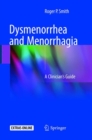 Dysmenorrhea and Menorrhagia : A Clinician’s Guide - Book