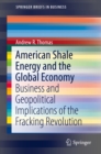 American Shale Energy and the Global Economy : Business and Geopolitical Implications of the Fracking Revolution - eBook