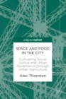 Space and Food in the City : Cultivating Social Justice and Urban Governance through Urban Agriculture - eBook