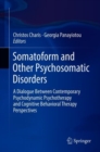 Somatoform and Other Psychosomatic Disorders : A Dialogue Between Contemporary Psychodynamic Psychotherapy and Cognitive Behavioral Therapy Perspectives - eBook