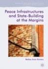 Peace Infrastructures and State-Building at the Margins - eBook