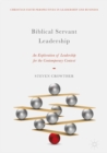 Biblical Servant Leadership : An Exploration of Leadership for the Contemporary Context - eBook