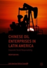 Chinese Oil Enterprises in Latin America : Corporate Social Responsibility - Book
