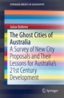 The Ghost Cities of Australia : A survey of New City Proposals and Their Lessons for Australia's 21st Century Development - eBook