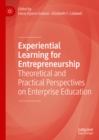 Experiential Learning for Entrepreneurship : Theoretical and Practical Perspectives on Enterprise Education - eBook