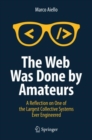 The Web Was Done by Amateurs : A Reflection on One of the Largest Collective Systems Ever Engineered - eBook