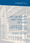 Jacob Schiff and the Art of Risk : American Financing of Japan's War with Russia (1904-1905) - eBook
