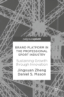 Brand Platform in the Professional Sport Industry : Sustaining Growth through Innovation - eBook