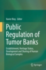 Public Regulation of Tumor Banks : Establishment, Heritage Status, Development and Sharing of Human Biological Samples - eBook