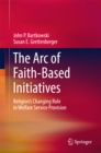 The Arc of Faith-Based Initiatives : Religion's Changing Role in Welfare Service Provision - eBook