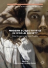 Modern Subjectivities in World Society : Global Structures and Local Practices - eBook