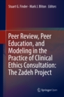 Peer Review, Peer Education, and Modeling in the Practice of Clinical Ethics Consultation: The Zadeh Project - eBook