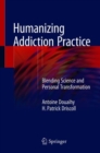 Humanizing Addiction Practice : Blending Science and Personal Transformation - Book