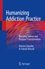 Humanizing Addiction Practice : Blending Science and Personal Transformation - eBook