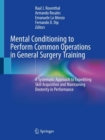 Mental Conditioning to Perform Common Operations in General Surgery Training : A Systematic Approach to Expediting Skill Acquisition and Maintaining Dexterity in Performance - eBook