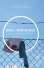 Arrival Infrastructures : Migration and Urban Social Mobilities - Book