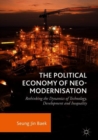 The Political Economy of Neo-modernisation : Rethinking the Dynamics of Technology, Development and Inequality - eBook