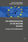 The Europeanisation of the Western Balkans : A Failure of EU Conditionality? - eBook