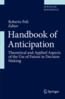 Handbook of Anticipation : Theoretical and Applied Aspects of the Use of Future in Decision Making - Book