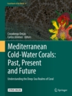 Mediterranean Cold-Water Corals: Past, Present and Future : Understanding the Deep-Sea Realms of Coral - eBook