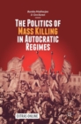 The Politics of Mass Killing in Autocratic Regimes - Book