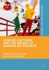 Leisure Cultures and the Making of Modern Ski Resorts - Book