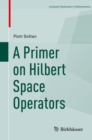 A Primer on Hilbert Space Operators - eBook