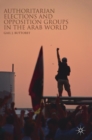 Authoritarian Elections and Opposition Groups in the Arab World - Book