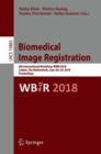 Biomedical Image Registration : 8th International Workshop, WBIR 2018, Leiden, The Netherlands, June 28-29, 2018, Proceedings - Book
