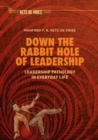 Down the Rabbit Hole of Leadership : Leadership Pathology in Everyday Life - Book