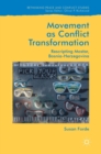Movement as Conflict Transformation : Rescripting Mostar, Bosnia-Herzegovina - Book