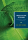 Servant-Leaders in Training : Foundations of the Philosophy of Servant-Leadership - Book