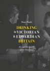 Drinking in Victorian and Edwardian Britain : Beyond the Spectre of the Drunkard - eBook