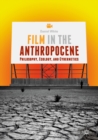 Film in the Anthropocene : Philosophy, Ecology, and Cybernetics - eBook