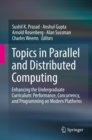 Topics in Parallel and Distributed Computing : Enhancing the Undergraduate Curriculum: Performance, Concurrency, and Programming on Modern Platforms - eBook