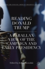 Reading Donald Trump : A Parallax View of the Campaign and Early Presidency - Book