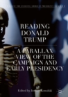 Reading Donald Trump : A Parallax View of the Campaign and Early Presidency - eBook
