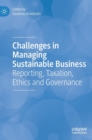 Challenges in Managing Sustainable Business : Reporting, Taxation, Ethics and Governance - Book