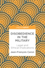 Disobedience in the Military : Legal and Ethical Implications - eBook