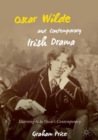 Oscar Wilde and Contemporary Irish Drama : Learning to be Oscar's Contemporary - eBook