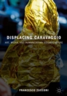 Displacing Caravaggio : Art, Media, and Humanitarian Visual Culture - eBook