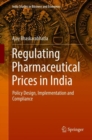 Regulating Pharmaceutical Prices in India : Policy Design, Implementation and Compliance - eBook