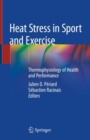 Heat Stress in Sport and Exercise : Thermophysiology of Health and Performance - eBook