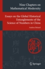 Nine Chapters on Mathematical Modernity : Essays on the Global Historical Entanglements of the Science of Numbers in China - Book