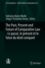 The Past, Present and Future of Comparative Law - Le passe, le present et le futur du droit compare : Ceremony of 15 May 2017 in Honour of 5 Great Comparatists - Ceremonie du 15 mai 2017 en l'honneur - eBook