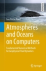 Atmospheres and Oceans on Computers : Fundamental Numerical Methods for Geophysical Fluid Dynamics - Book