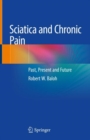 Sciatica and Chronic Pain : Past, Present and Future - eBook