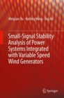 Small-Signal Stability Analysis of Power Systems Integrated with Variable Speed Wind Generators - eBook
